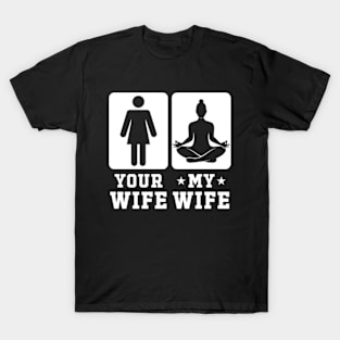 Yoga Your Wife vs My Wife T-Shirt